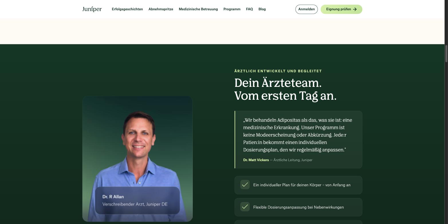 The sentence that settles the pricing question. "Jede:r Patient:in bekommt einen individuellen Dosierungsplan, den wir regelmäßig anpassen", every patient gets an individual dosing plan that we adjust regularly, from Dr Matt Vickers, Ärztliche Leitung. An individualised dose cannot sit behind a single flat price, which is why the German pages say Standarddosierung and ab rather than publishing a table. Note also Dr R Allan named as Verschreibender Arzt, Juniper DE, where we previously recorded no named German prescriber.
